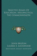 Selected Essays of Education, Areopagitica, the Commonwealth
