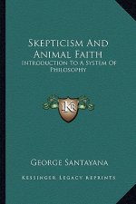 Skepticism and Animal Faith: Introduction to a System of Philosophy