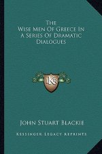 The Wise Men of Greece in a Series of Dramatic Dialogues