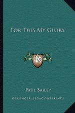 For This My Glory