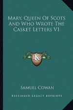 Mary, Queen of Scots and Who Wrote the Casket Letters V1