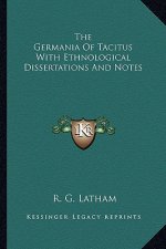 The Germania of Tacitus with Ethnological Dissertations and Notes