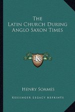 The Latin Church During Anglo Saxon Times