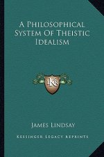 A Philosophical System of Theistic Idealism
