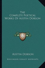The Complete Poetical Works of Austin Dobson