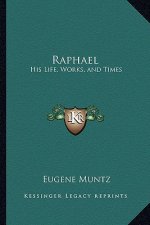 Raphael: His Life, Works, and Times