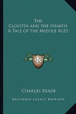 The Cloister and the Hearth a Tale of the Middle Ages