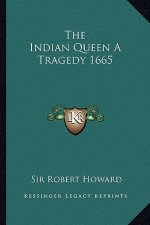 The Indian Queen a Tragedy 1665
