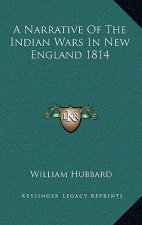 A Narrative of the Indian Wars in New England 1814