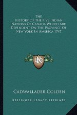 The History Of The Five Indian Nations Of Canada Which Are Dependent On The Province Of New York In America 1747