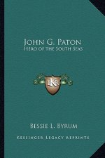 John G. Paton: Hero of the South Seas