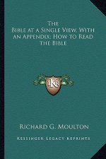 The Bible at a Single View, with an Appendix; How to Read the Bible