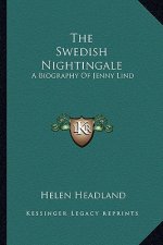The Swedish Nightingale: A Biography of Jenny Lind