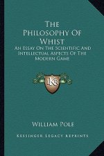 The Philosophy of Whist: An Essay on the Scientific and Intellectual Aspects of the Modern Game