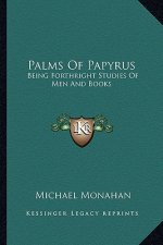 Palms of Papyrus: Being Forthright Studies of Men and Books