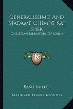 Generalissimo and Madame Chiang Kai Shek: Christian Liberators of China