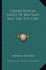 Cesare Borgia, Iseult of Brittany and the Toy Cart