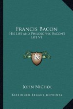 Francis Bacon: His Life and Philosophy, Bacon's Life V1
