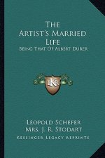 The Artist's Married Life: Being That of Albert Durer