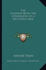The Goldfish Being the Confessions of a Successful Man