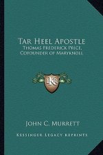 Tar Heel Apostle: Thomas Frederick Price, Cofounder of Maryknoll