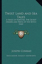 Twixt Land and Sea Tales: A Smile of Fortune, the Secret Sharer and Freya of the Seven Isles