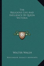 The Religious Life and Influence of Queen Victoria