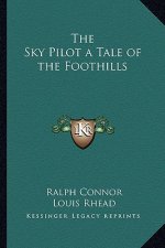 The Sky Pilot a Tale of the Foothills