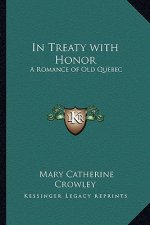 In Treaty with Honor: A Romance of Old Quebec