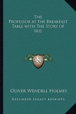 The Professor at the Breakfast Table with The Story of Iris