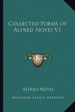 Collected Poems of Alfred Noyes V1