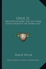 Opus 21: Descriptive Music for the Lower Kinsey Epoch of the Atomic Age
