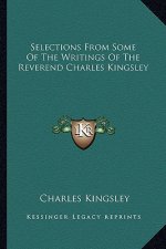 Selections from Some of the Writings of the Reverend Charles Kingsley