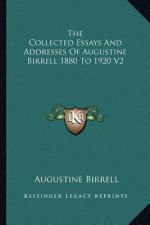 The Collected Essays And Addresses Of Augustine Birrell 1880 To 1920 V2
