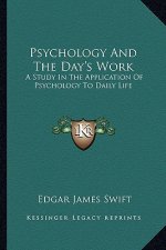 Psychology and the Day's Work: A Study in the Application of Psychology to Daily Life