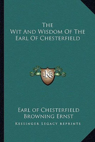 The Wit and Wisdom of the Earl of Chesterfield