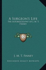 A Surgeon's Life: The Autobiography of J. M. T. Finney