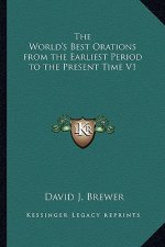 The World's Best Orations from the Earliest Period to the Present Time V1