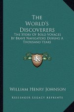 The World's Discoverers: The Story of Bold Voyages by Brave Navigators During a Thousand Years