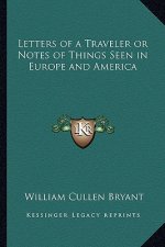 Letters of a Traveler or Notes of Things Seen in Europe and America