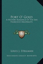 Port O' Gold: A History Romance Of The San Francisco Argonauts