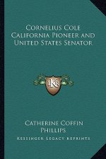 Cornelius Cole California Pioneer and United States Senator