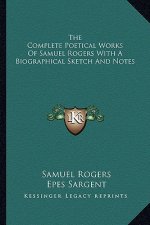 The Complete Poetical Works of Samuel Rogers with a Biographical Sketch and Notes