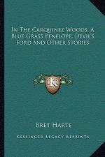 In The Carquinez Woods; A Blue Grass Penelope; Devil's Ford and Other Stories