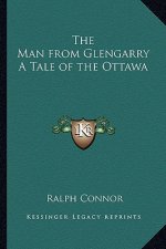 The Man from Glengarry a Tale of the Ottawa