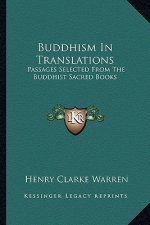 Buddhism in Translations: Passages Selected from the Buddhist Sacred Books