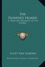 The Pioneer's Hoard: A Thrilling Romance of the Ozarks