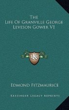 The Life of Granville George Leveson Gower V1