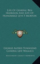 Life of General Ben Harrison and Life of Honorable Levi P. Morton