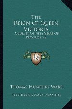 The Reign of Queen Victoria: A Survey of Fifty Years of Progress V2